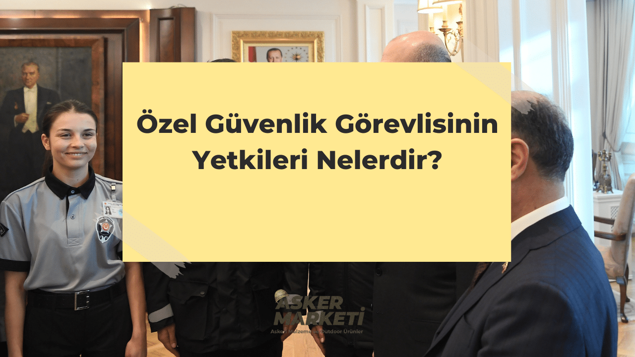 Özel Güvenlik Görevlisinin Yetkileri Nelerdir? 1 Ozel Guvenlik Gorevlisinin Yetkileri Nelerdir 2