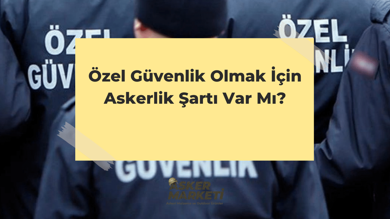 Özel Güvenlik Olmak İçin Askerlik Şartı Var Mı? 1 Ozel Guvenlik Olmak Icin Askerlik Sarti Var Mi