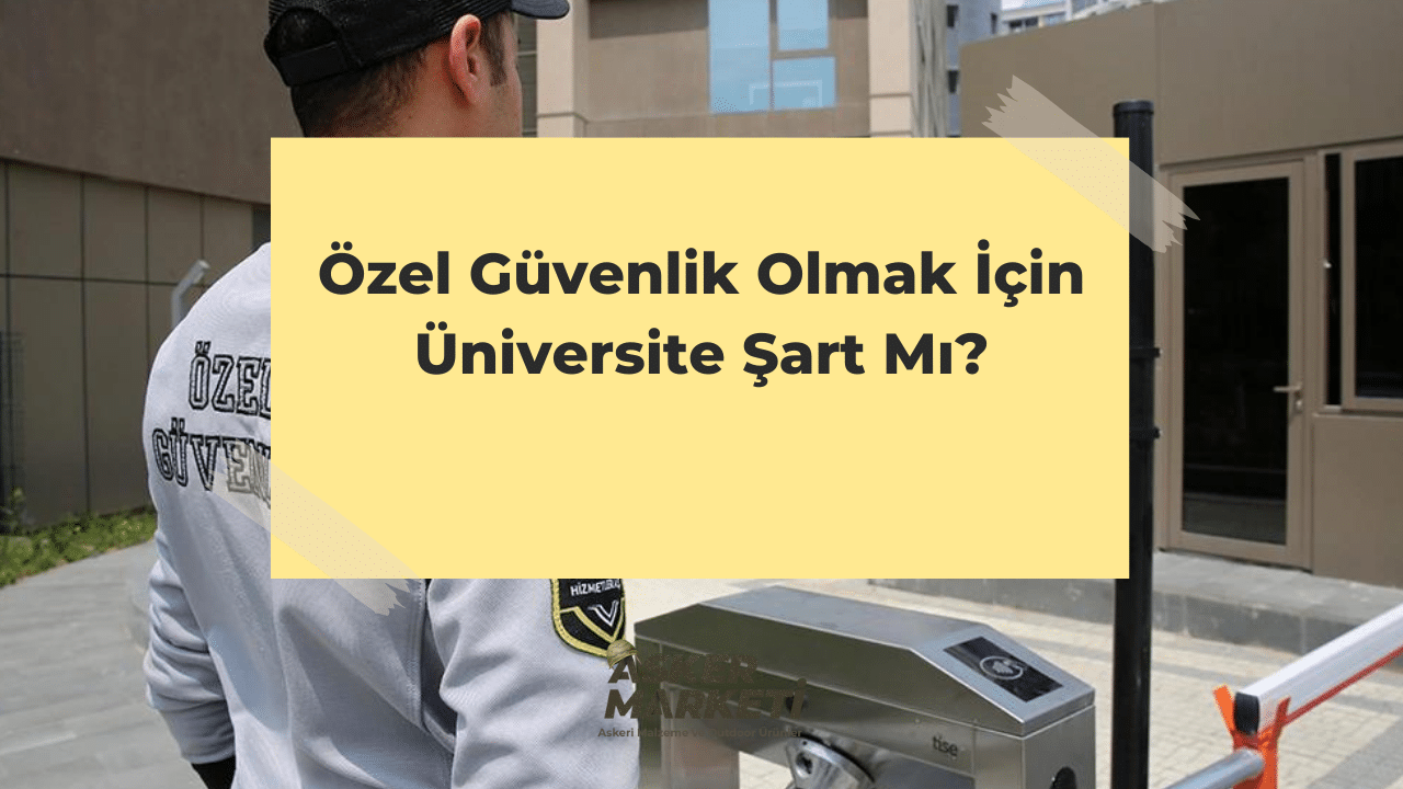 Özel Güvenlik Olmak İçin Üniversite Şart Mı? 1 Ozel Guvenlik Olmak Icin Universite Sart Mi