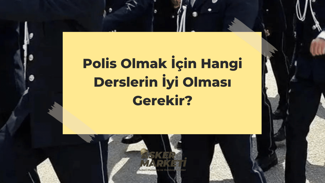 Polis Olmak İçin Hangi Derslerin İyi Olması Gerekir? 1 Polis Olmak Icin Hangi Derslerin Iyi Olmasi Gerekir 2