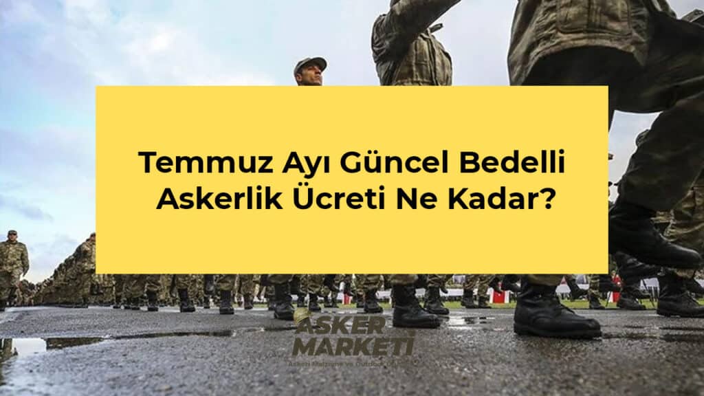 Temmuz Ayı Güncel Bedelli Askerlik Ücreti Ne Kadar