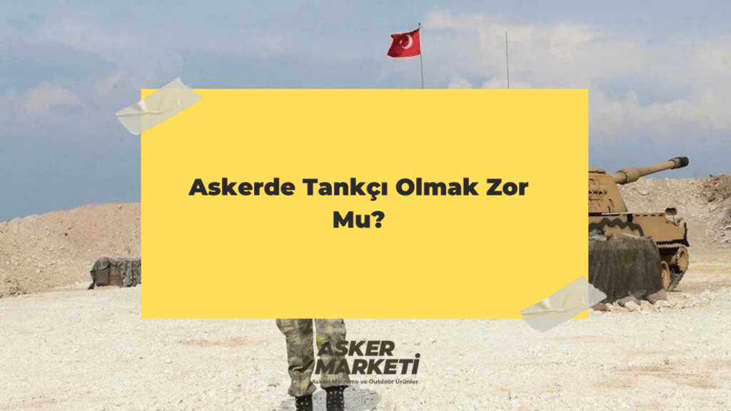 Askerde Tankçı Olmak Zor Mu