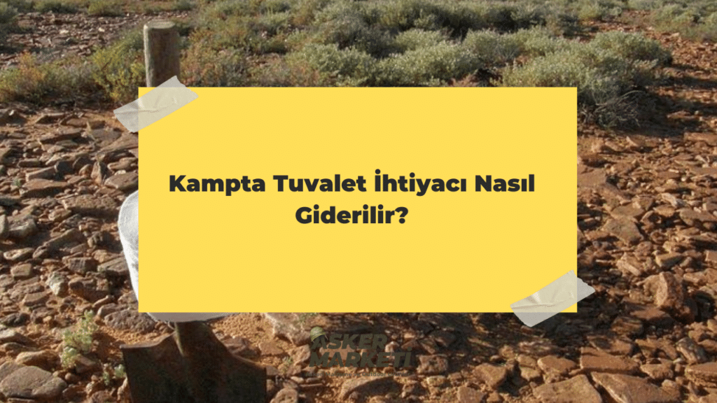 Kampta Tuvalet İhtiyacı Nasıl Giderilir