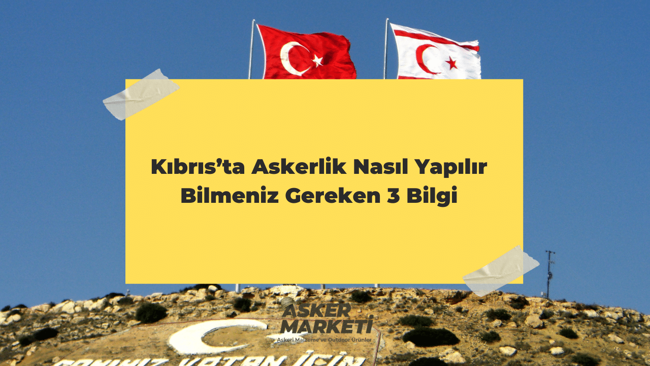 Kıbrıs’ta Askerlik Nasıl Yapılır Bilmeniz Gereken 3 Bilgi 1 Kıbrıs’ta Askerlik Nasıl Yapılır Bilmeniz Gereken 3 Bilgi
