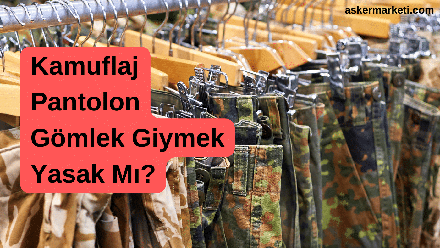 Kamuflaj Pantolon Gömlek Giymek Yasak Mı