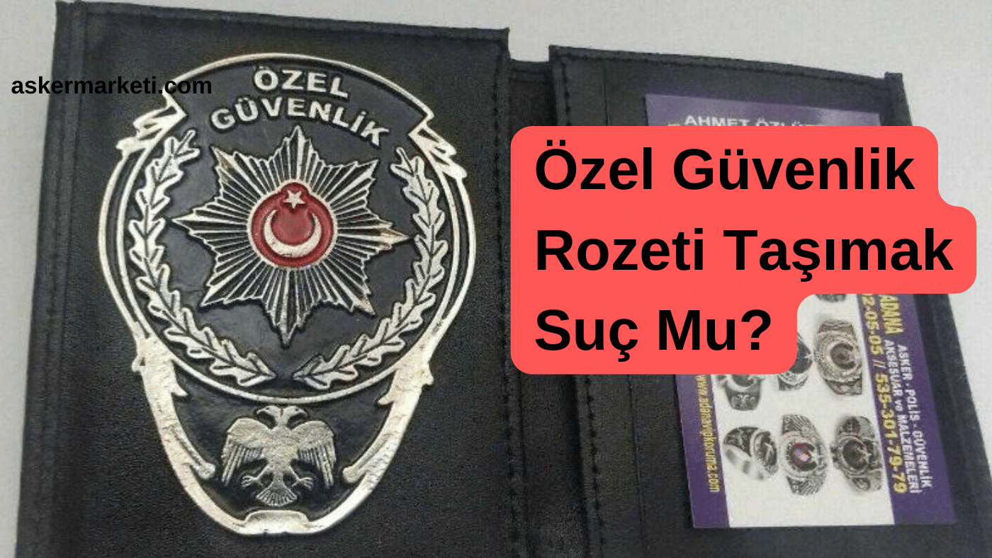 Özel Güvenlik Rozeti Taşımak Suç Mu