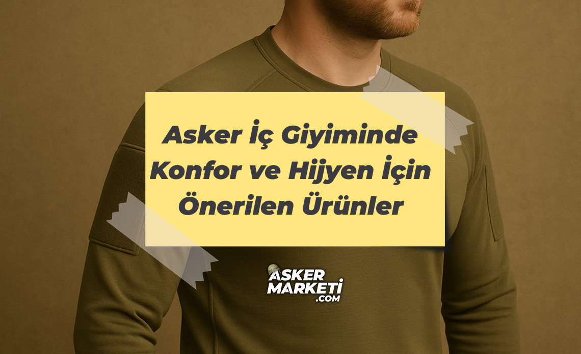 Asker İç Giyiminde Konfor ve Hijyen İçin Önerilen Ürünler 1 Asker İç Giyiminde Konfor ve Hijyen İçin Önerilen Ürünler