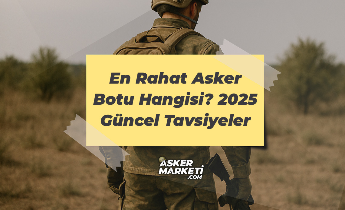 En Rahat Asker Botu Hangisi? 2025 Güncel Tavsiyeler 1 En Rahat Asker Botu Hangisi 2025 Güncel Tavsiyeler