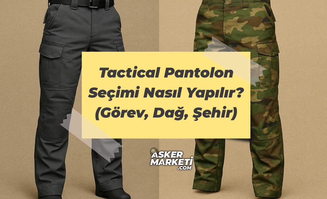 Tactical Pantolon Seçimi Nasıl Yapılır? (Görev, Dağ, Şehir Kullanımına Göre Modeller) 1 Tactical Pantolon Seçimi Nasıl Yapılır (Görev, Dağ, Şehir Kullanımına Göre Modeller)